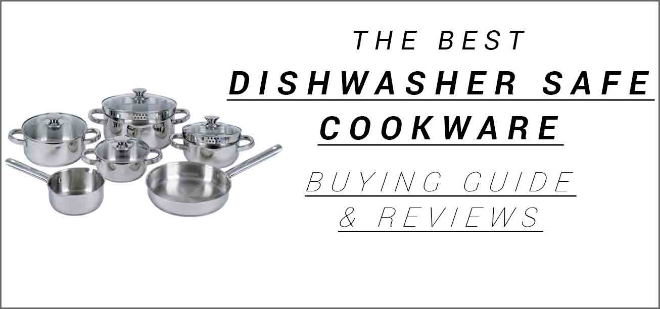 Best Dishwasher Safe Cookware reviews and buying guide