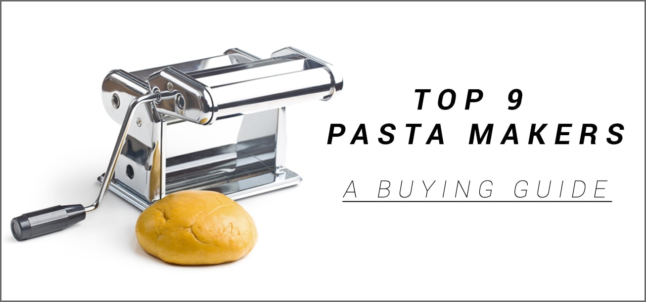 Top 9 Best Pasta Makers - A buying guide