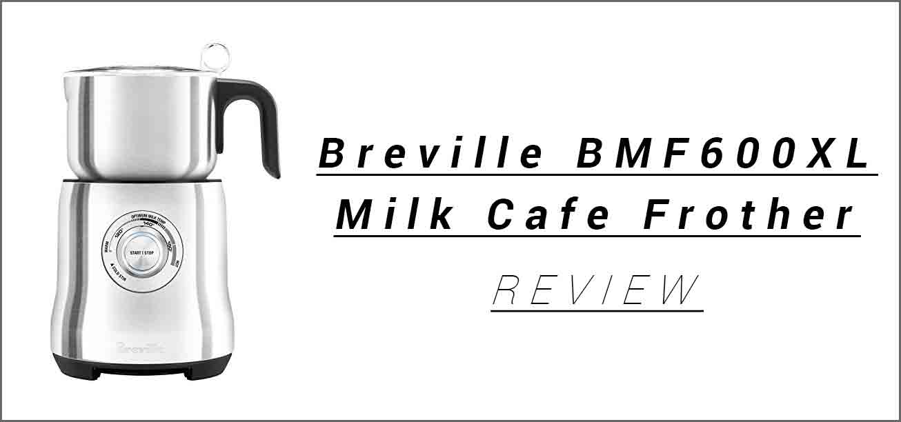 Breville BMF600XL Milk Cafe Frother Review