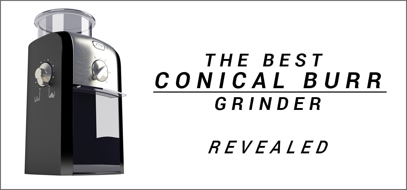 The Best Conical Burr Grinder Reviewed